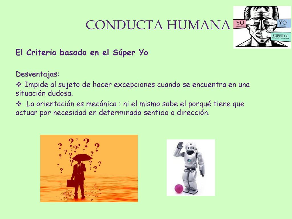 CONDUCTA HUMANA El Criterio basado en el Súper Yo Desventajas: