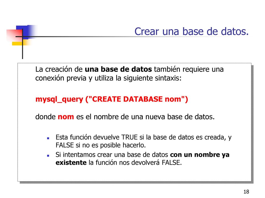 Crear una base de datos. La creación de una base de datos también requiere una conexión previa y utiliza la siguiente sintaxis: