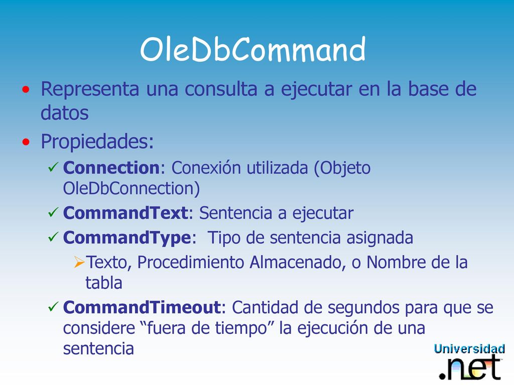OleDbCommand Representa una consulta a ejecutar en la base de datos