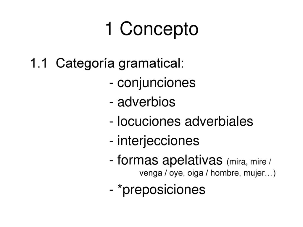 1 Concepto 1.1 Categoría gramatical: - conjunciones - adverbios