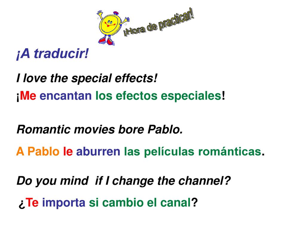 ¡Hora de practicar! ¡A traducir! I love the special effects!
