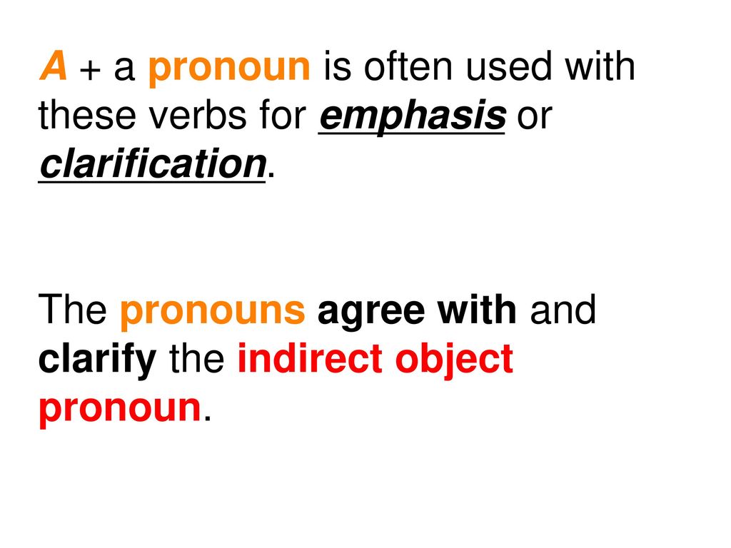A + a pronoun is often used with these verbs for emphasis or clarification.