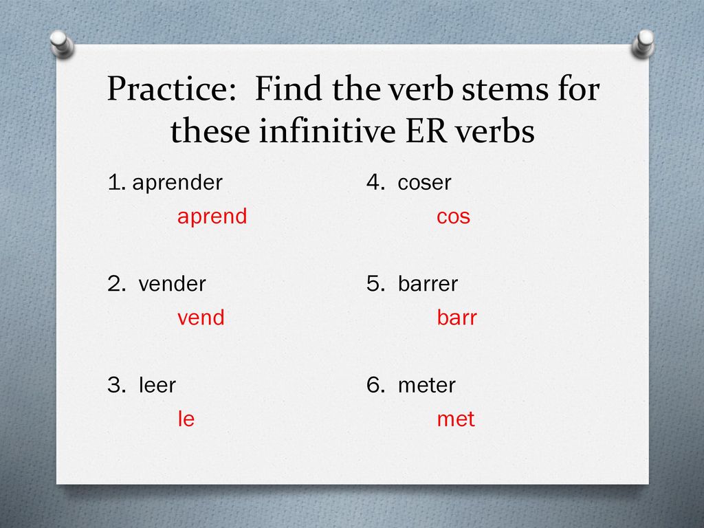 Practice: Find the verb stems for these infinitive ER verbs