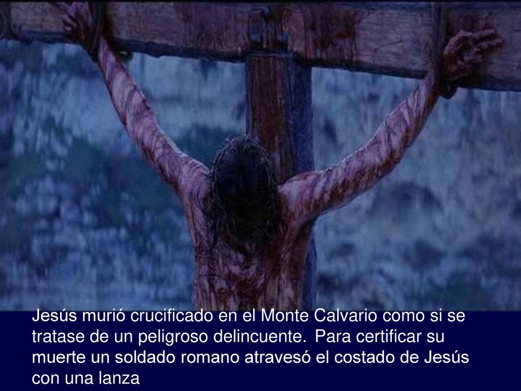 Jesús murió crucificado en el Monte Calvario como si se tratase de un peligroso delincuente.