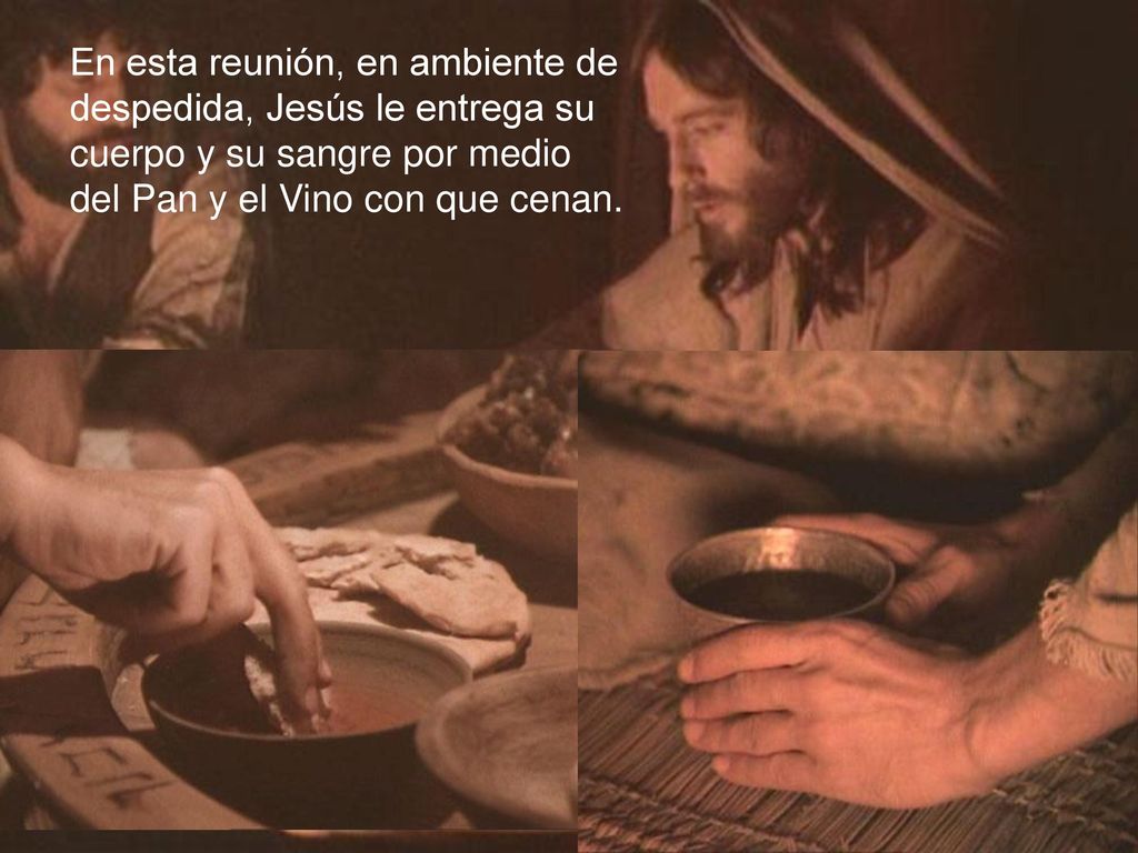 En esta reunión, en ambiente de despedida, Jesús le entrega su cuerpo y su sangre por medio del Pan y el Vino con que cenan.