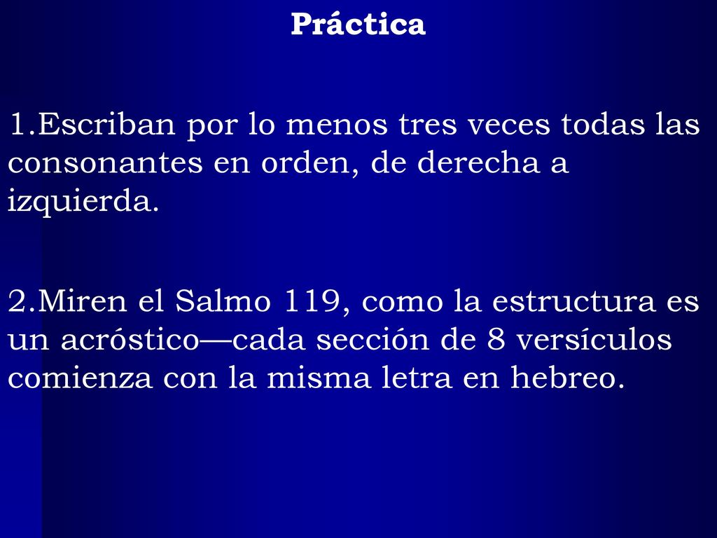 Práctica Escriban por lo menos tres veces todas las consonantes en orden, de derecha a izquierda.