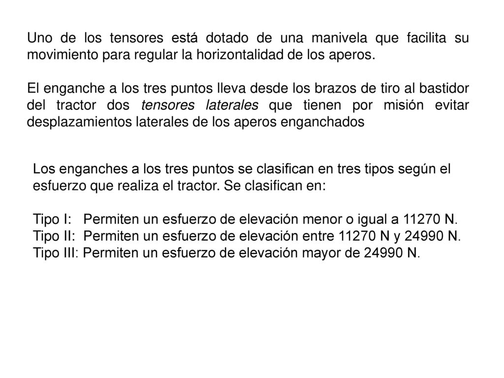 Uno de los tensores está dotado de una manivela que facilita su movimiento para regular la horizontalidad de los aperos.