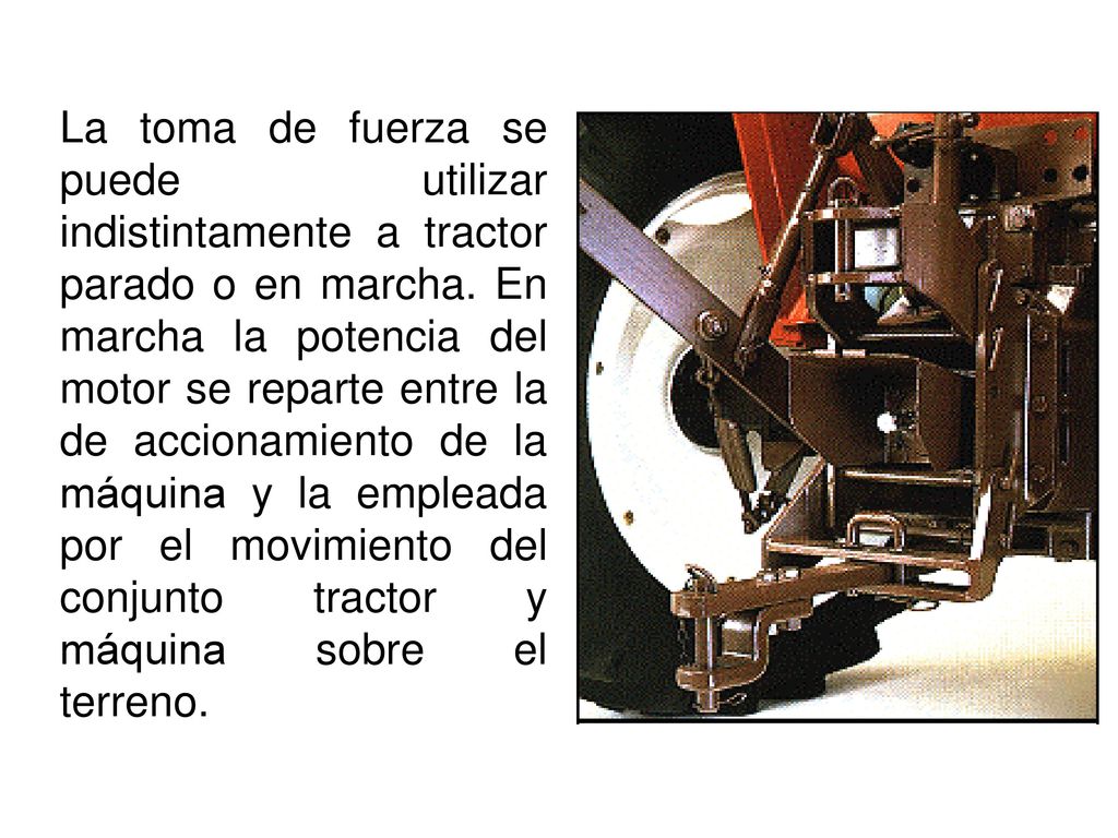 La toma de fuerza se puede utilizar indistintamente a tractor parado o en marcha.