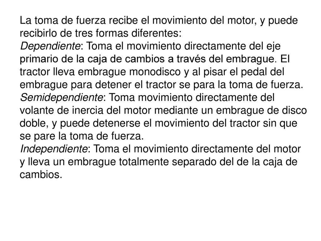 La toma de fuerza recibe el movimiento del motor, y puede recibirlo de tres formas diferentes: