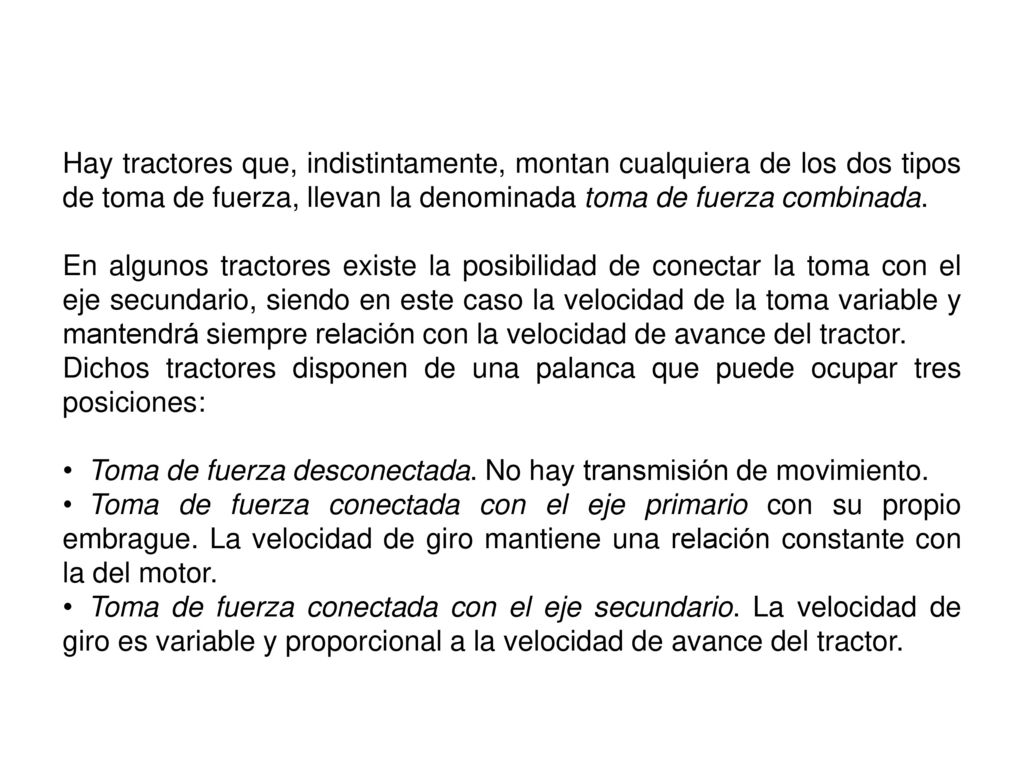 Hay tractores que, indistintamente, montan cualquiera de los dos tipos de toma de fuerza, llevan la denominada toma de fuerza combinada.