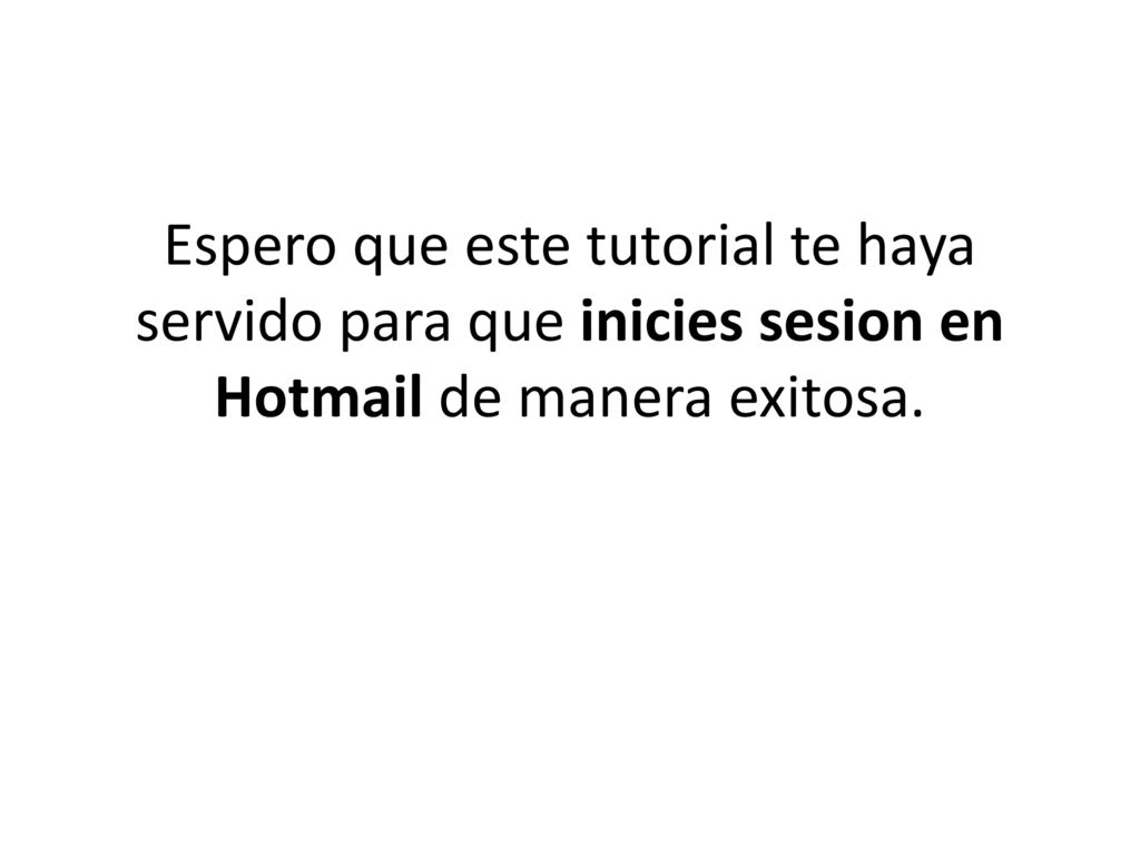 Espero que este tutorial te haya servido para que inicies sesion en Hotmail de manera exitosa.
