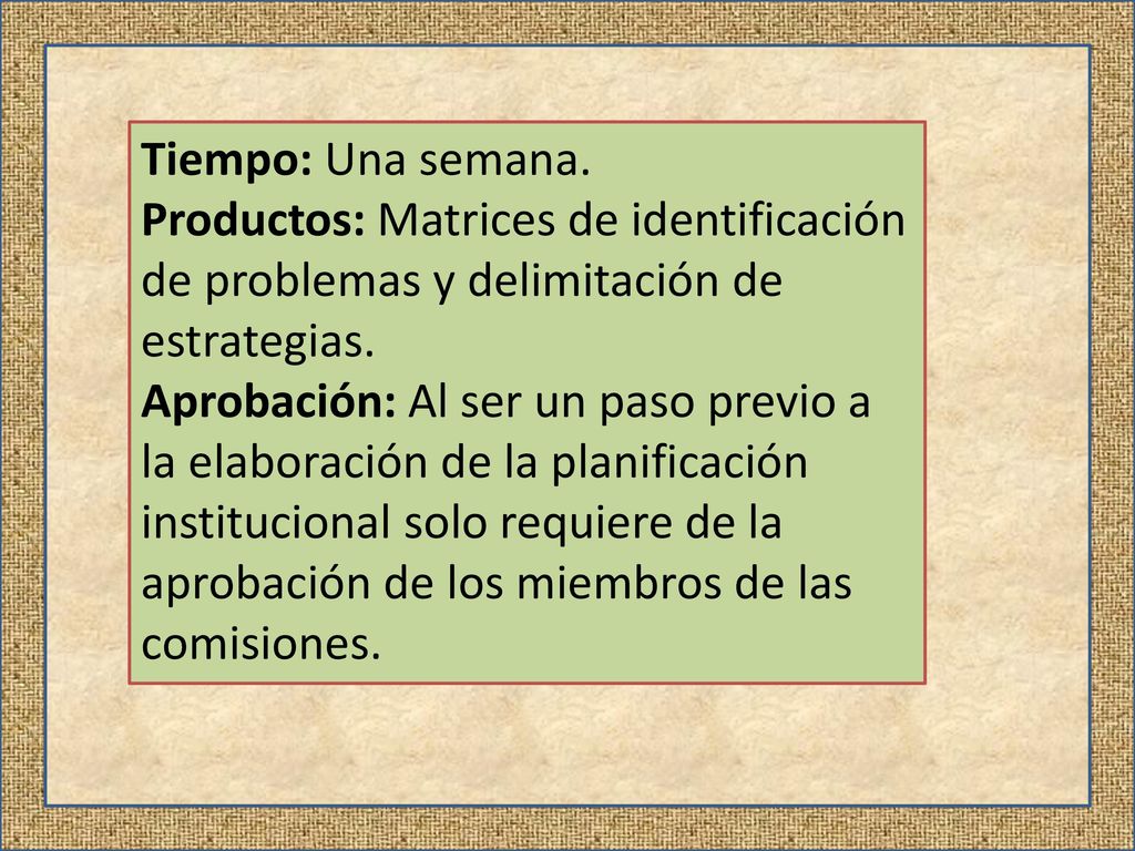 Tiempo: Una semana. Productos: Matrices de identificación de problemas y delimitación de estrategias.