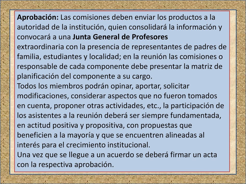 Aprobación: Las comisiones deben enviar los productos a la autoridad de la institución, quien consolidará la información y convocará a una Junta General de Profesores