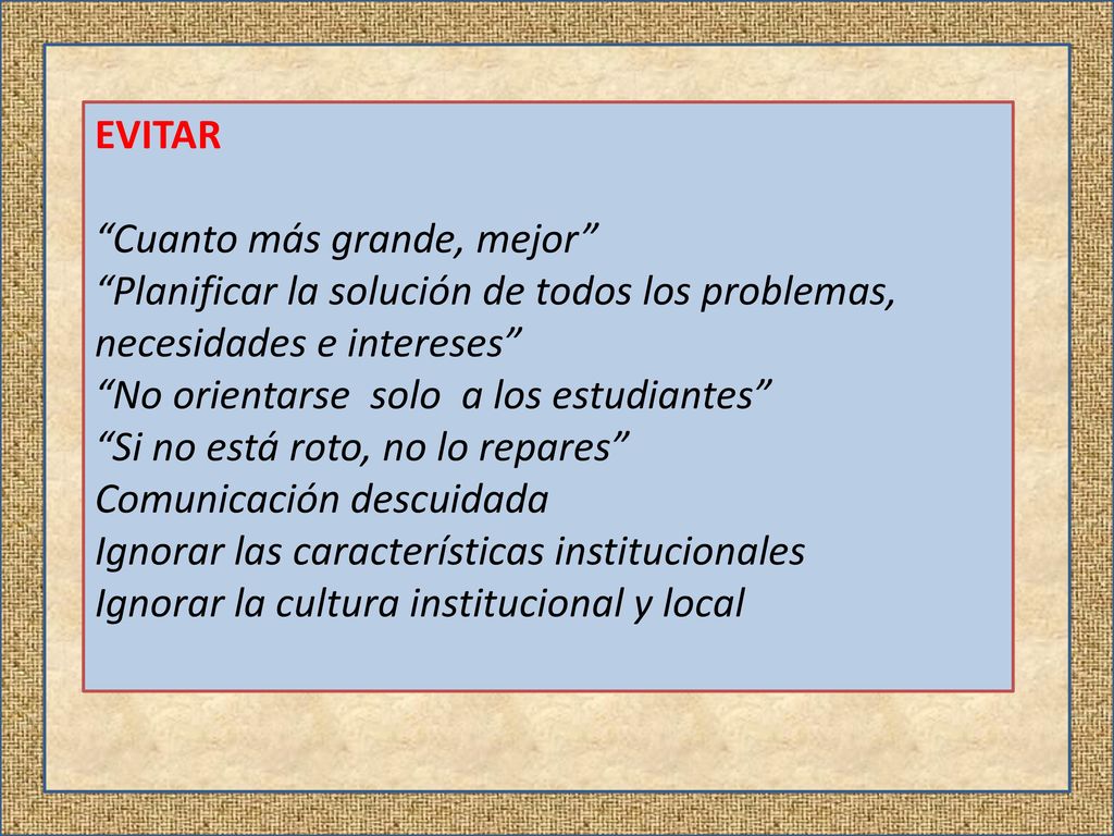 EVITAR Cuanto más grande, mejor Planificar la solución de todos los problemas, necesidades e intereses