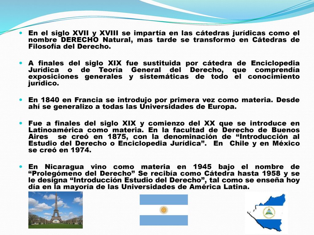 En el siglo XVII y XVIII se impartía en las cátedras jurídicas como el nombre DERECHO Natural, mas tarde se transformo en Cátedras de Filosofía del Derecho.