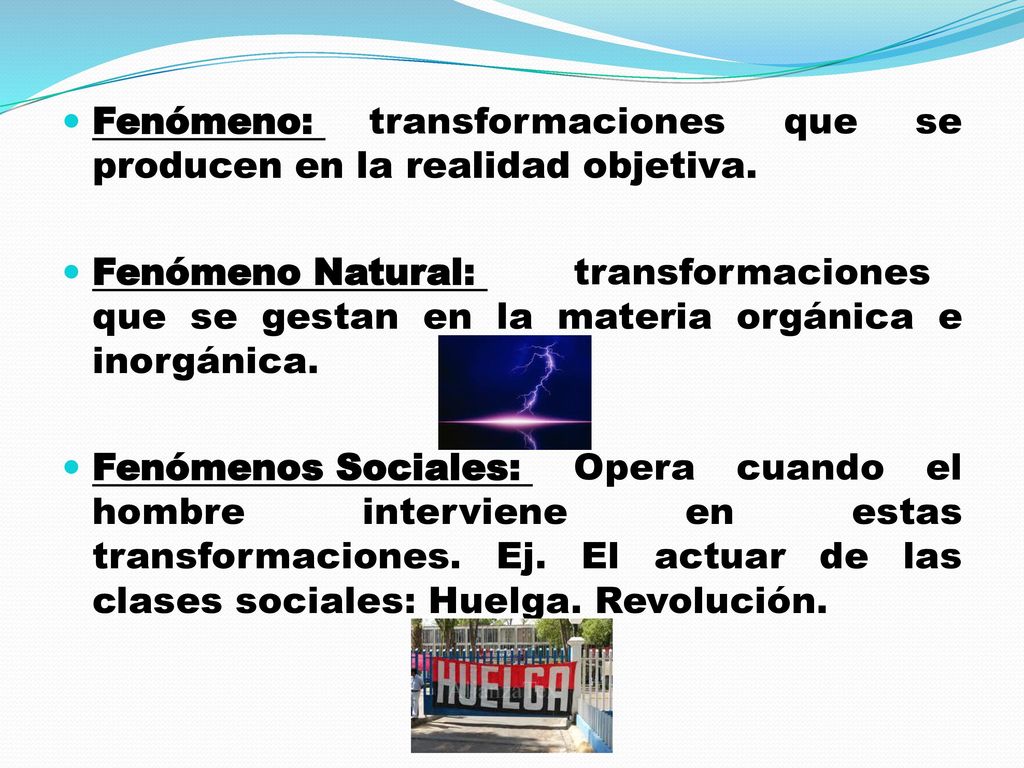 Fenómeno: transformaciones que se producen en la realidad objetiva.