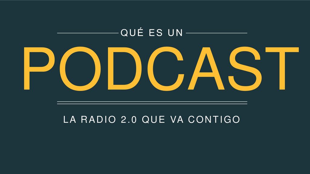 QUÉ ES UN PODCAST LA RADIO 2.0 QUE VA CONTIGO