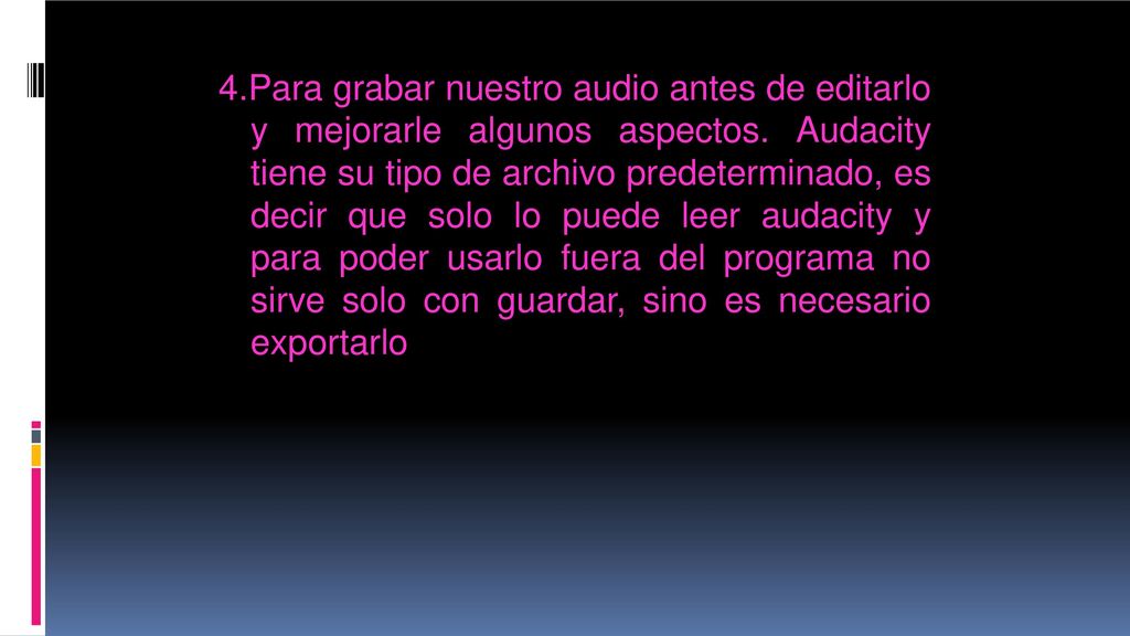 4.Para grabar nuestro audio antes de editarlo y mejorarle algunos aspectos.