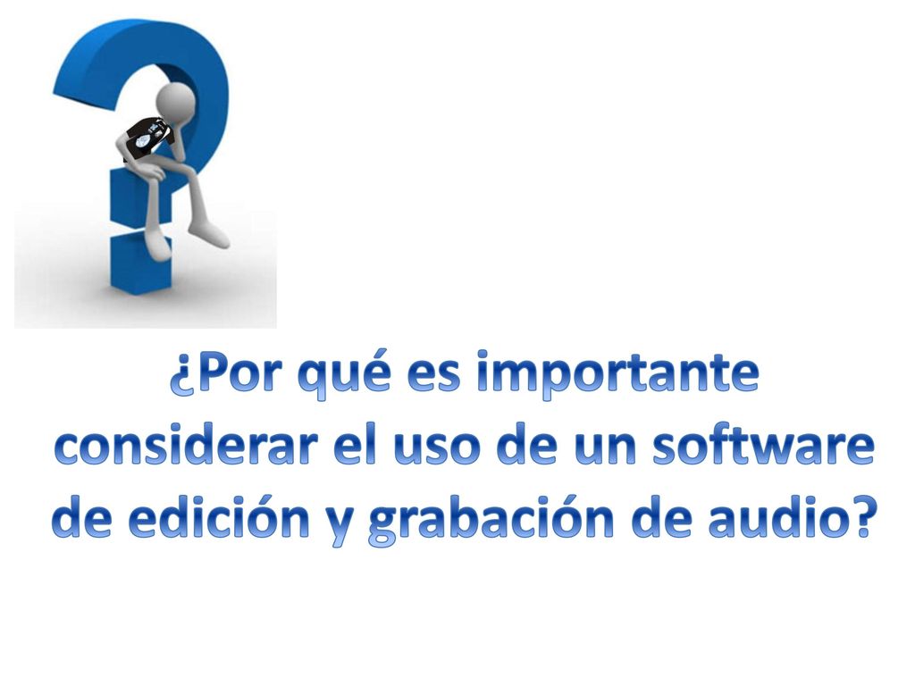 considerar el uso de un software de edición y grabación de audio