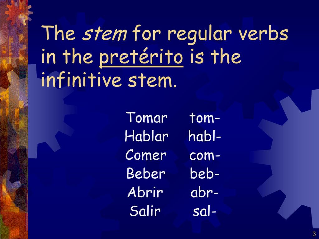 The stem for regular verbs in the pretérito is the infinitive stem.