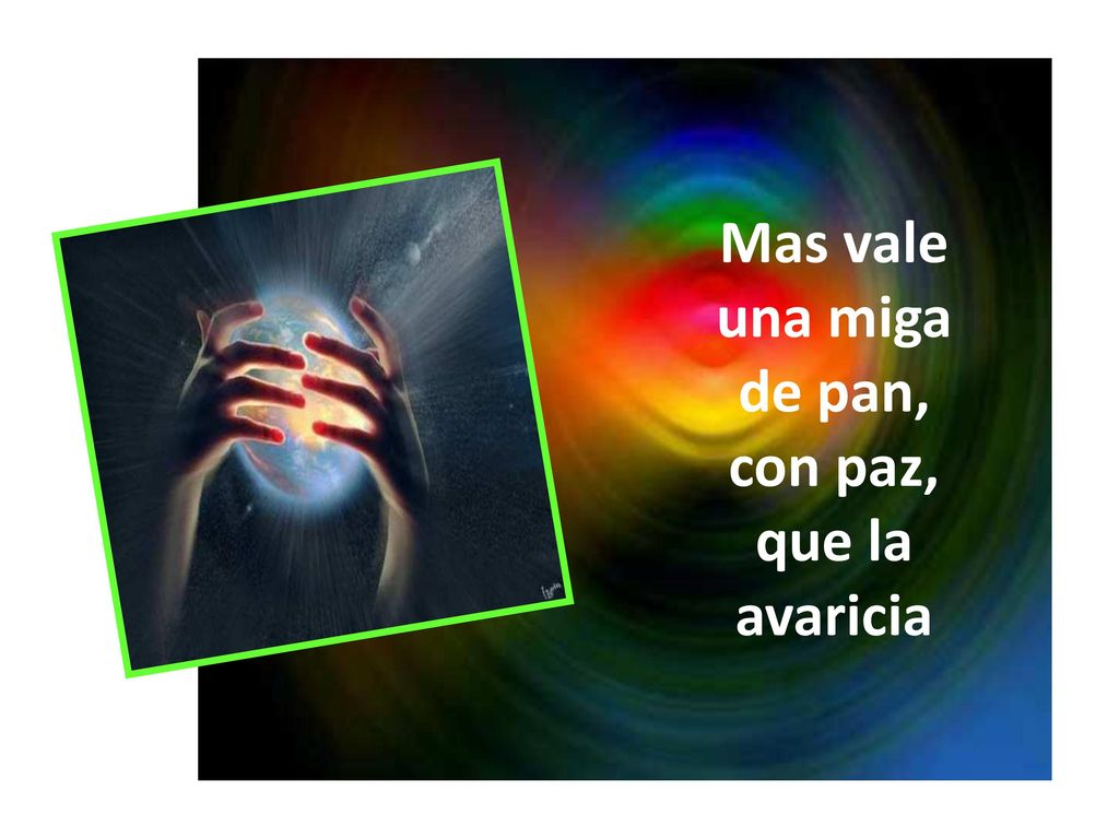 Mas vale una miga de pan, con paz, que la avaricia