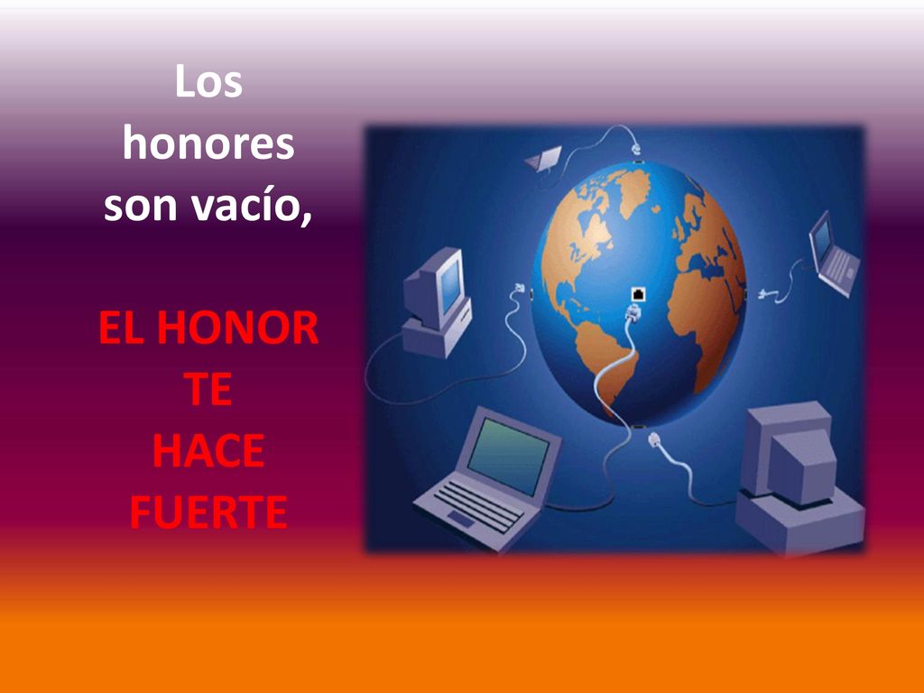 Los honores son vacío, EL HONOR TE HACE FUERTE