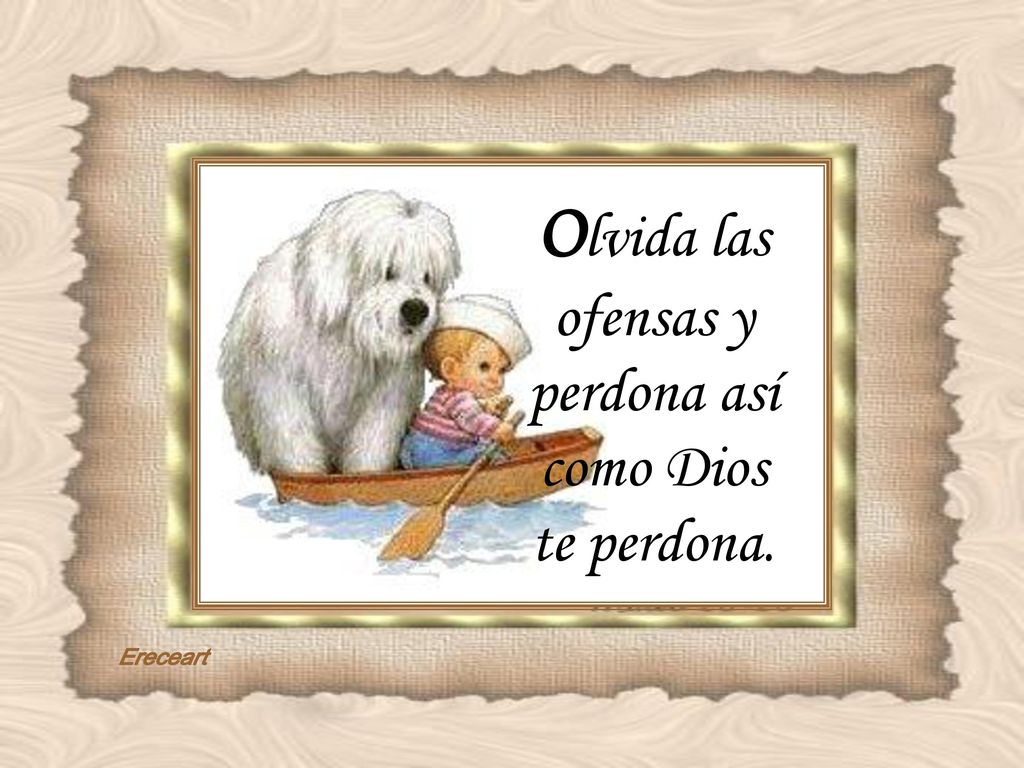 Olvida las ofensas y perdona así como Dios te perdona.
