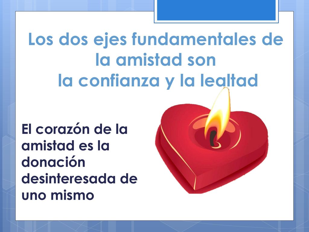 Los dos ejes fundamentales de la amistad son la confianza y la lealtad