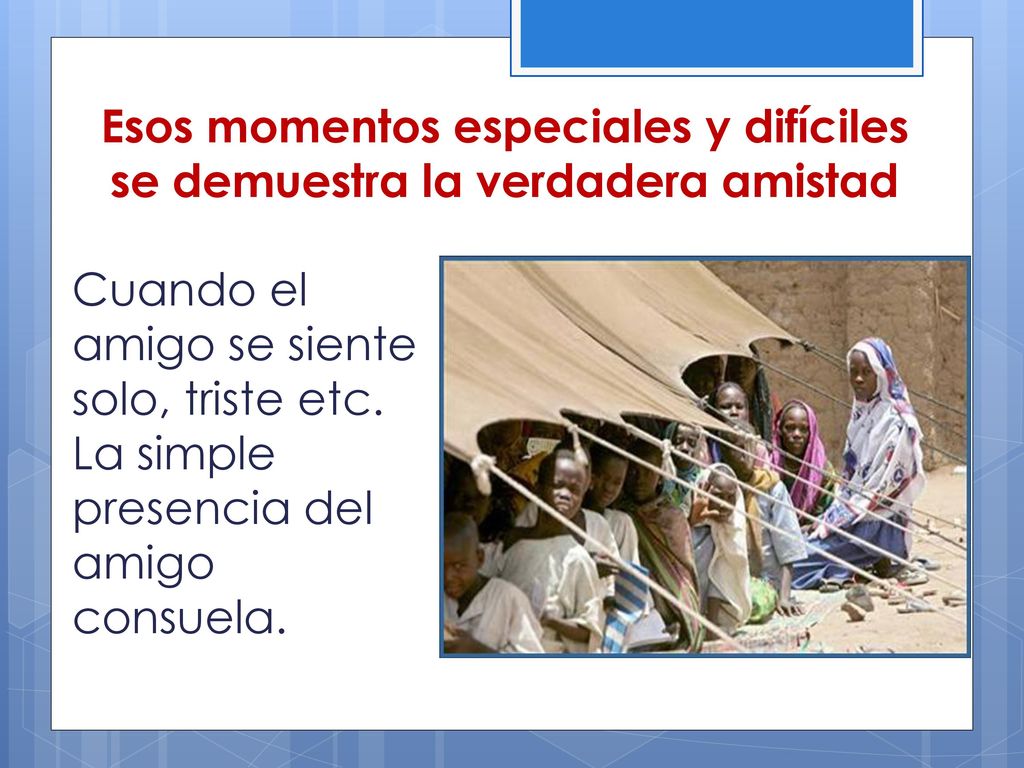 Esos momentos especiales y difíciles se demuestra la verdadera amistad