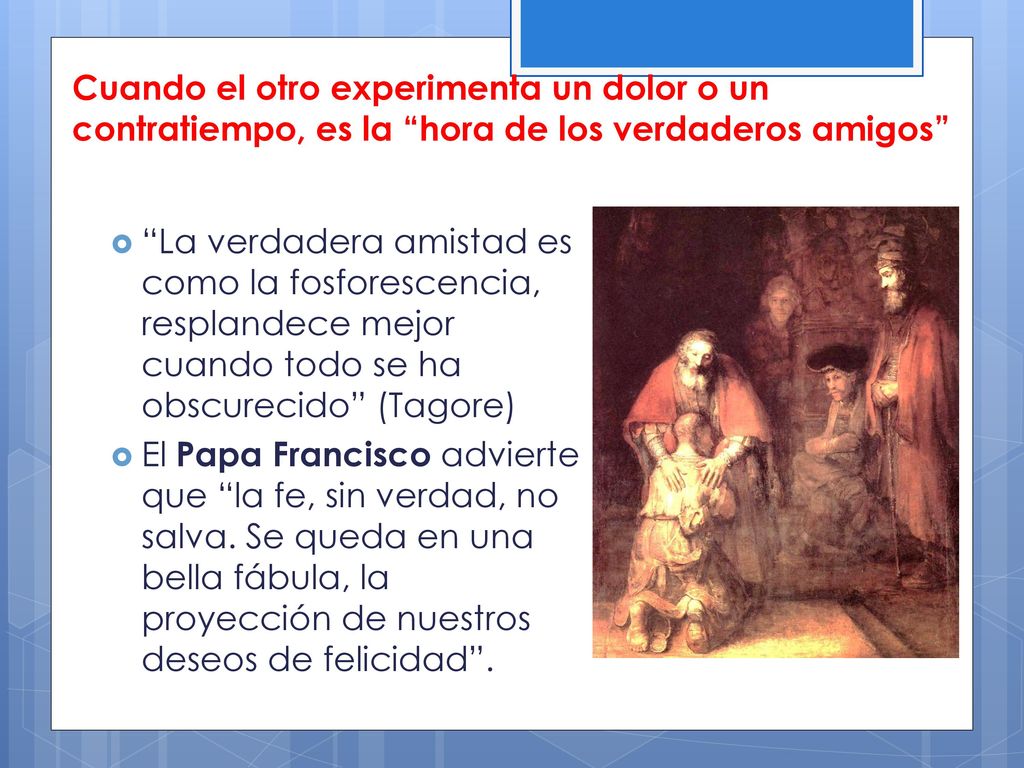 Cuando el otro experimenta un dolor o un contratiempo, es la hora de los verdaderos amigos