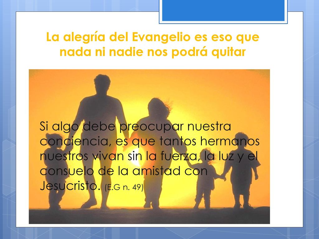 La alegría del Evangelio es eso que nada ni nadie nos podrá quitar