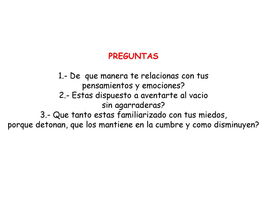 PREGUNTAS 1.- De que manera te relacionas con tus pensamientos y emociones.