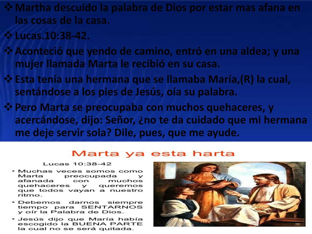 Martha descuido la palabra de Dios por estar mas afana en las cosas de la casa.