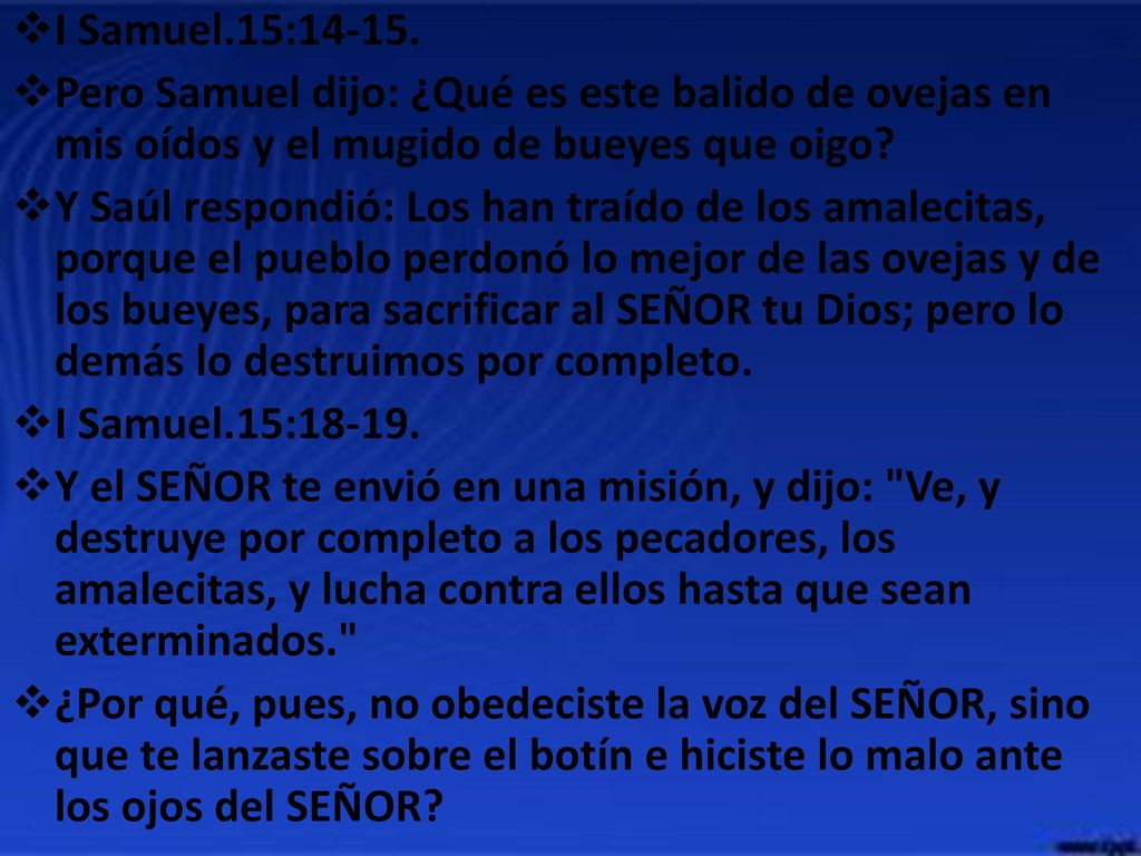 I Samuel.15: Pero Samuel dijo: ¿Qué es este balido de ovejas en mis oídos y el mugido de bueyes que oigo