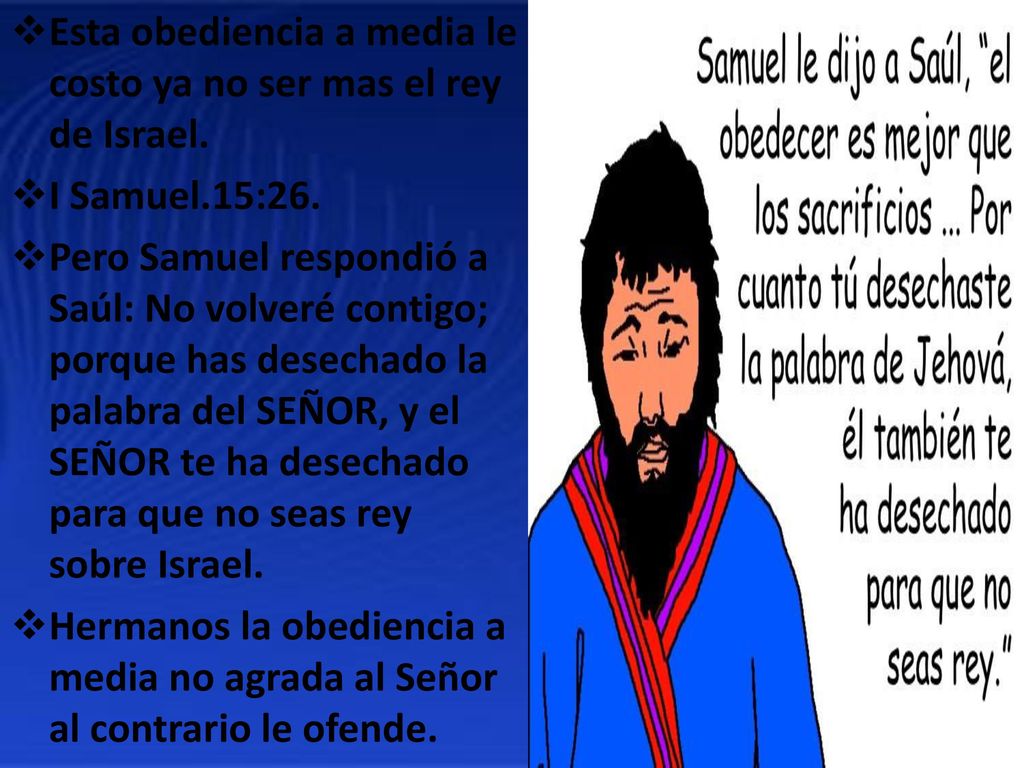 Esta obediencia a media le costo ya no ser mas el rey de Israel.