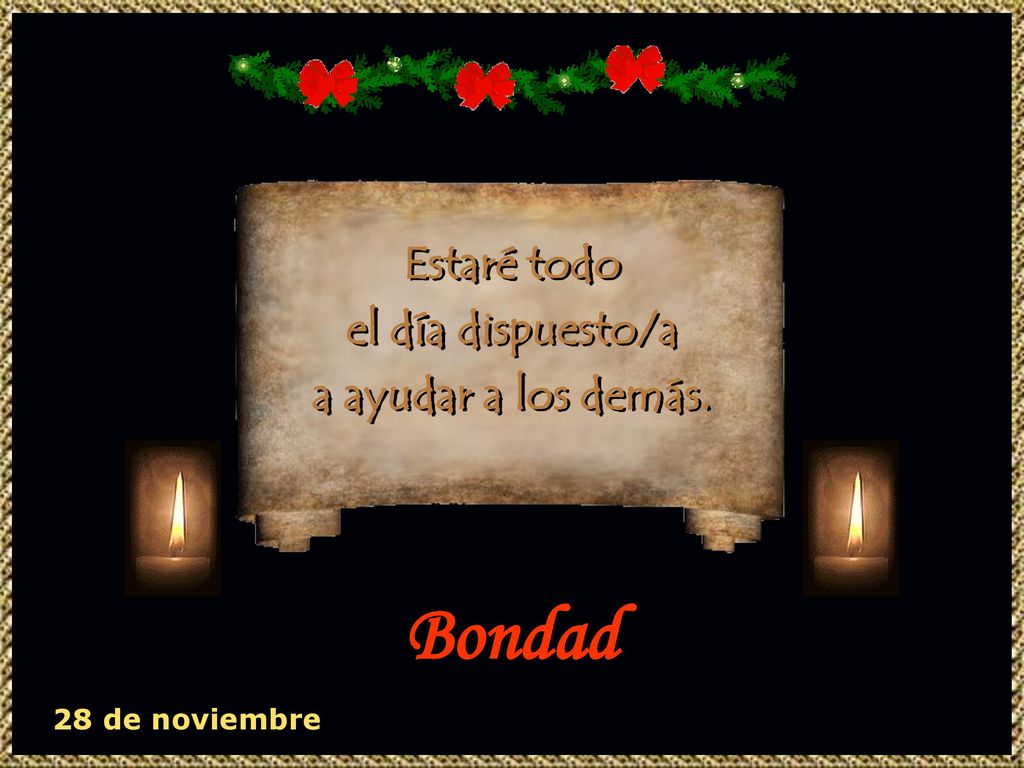Bondad Estaré todo el día dispuesto/a a ayudar a los demás.