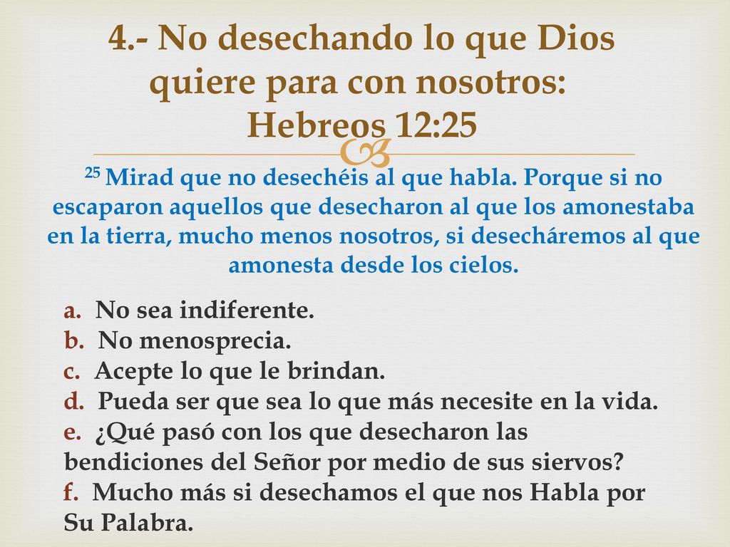 4.- No desechando lo que Dios quiere para con nosotros: Hebreos 12:25