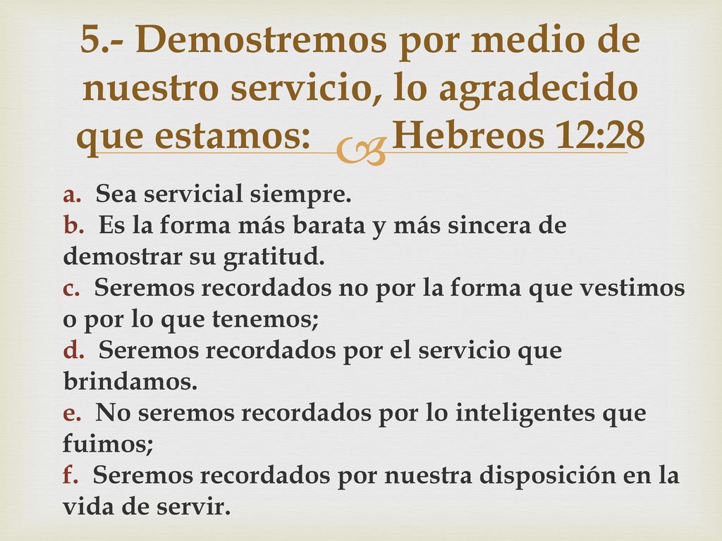 5.- Demostremos por medio de nuestro servicio, lo agradecido que estamos: Hebreos 12:28