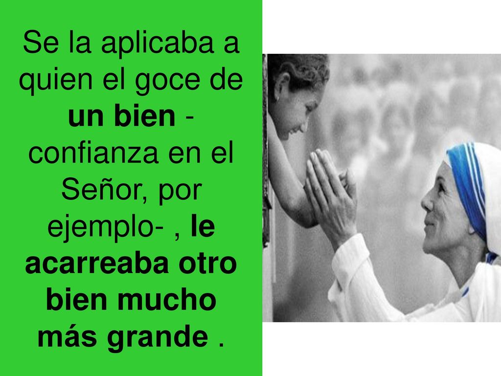 Se la aplicaba a quien el goce de un bien -confianza en el Señor, por ejemplo- , le acarreaba otro bien mucho más grande .