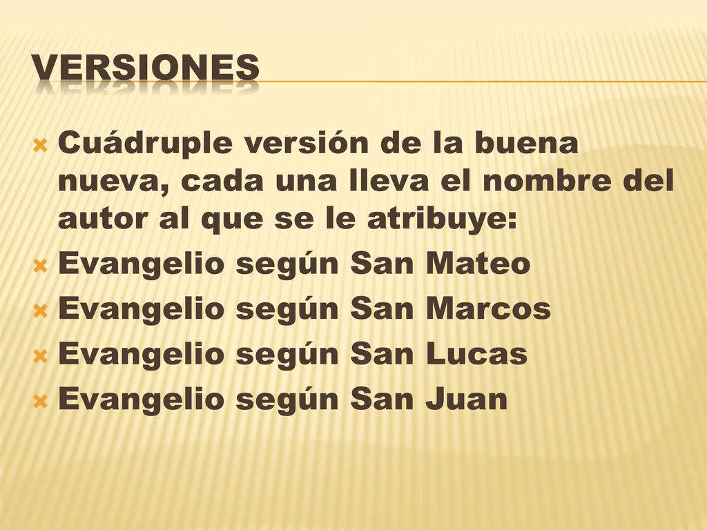 VERSIONES Cuádruple versión de la buena nueva, cada una lleva el nombre del autor al que se le atribuye:
