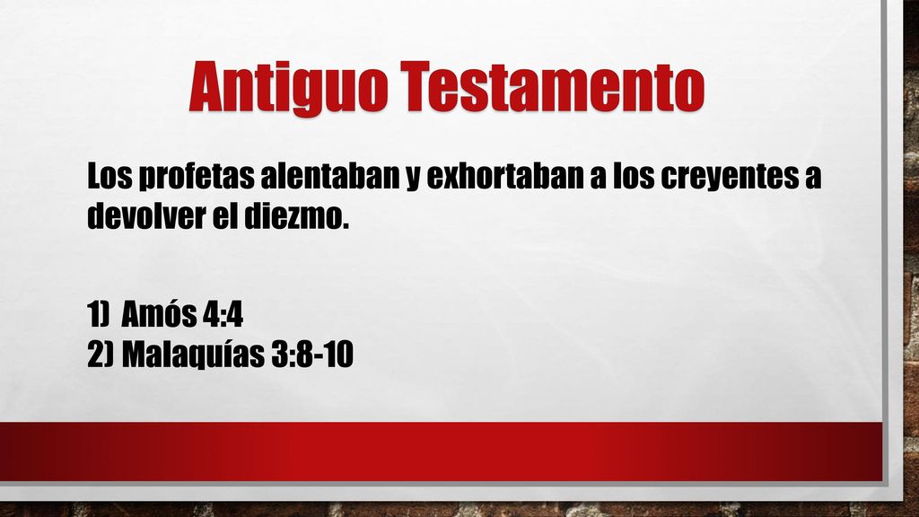 Antiguo Testamento Los profetas alentaban y exhortaban a los creyentes a devolver el diezmo. Amós 4:4.