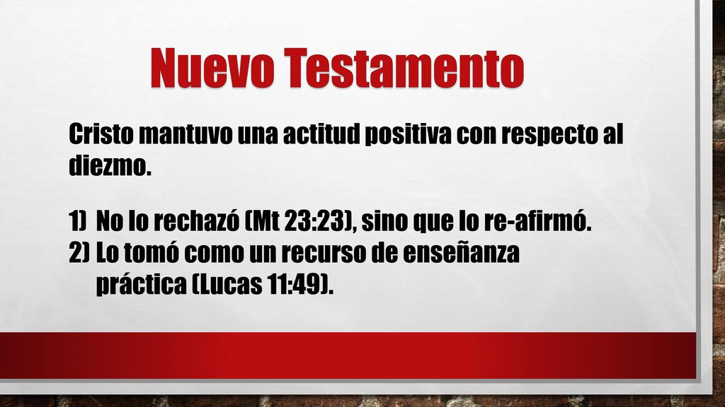 Nuevo Testamento Cristo mantuvo una actitud positiva con respecto al diezmo. No lo rechazó (Mt 23:23), sino que lo re-afirmó.