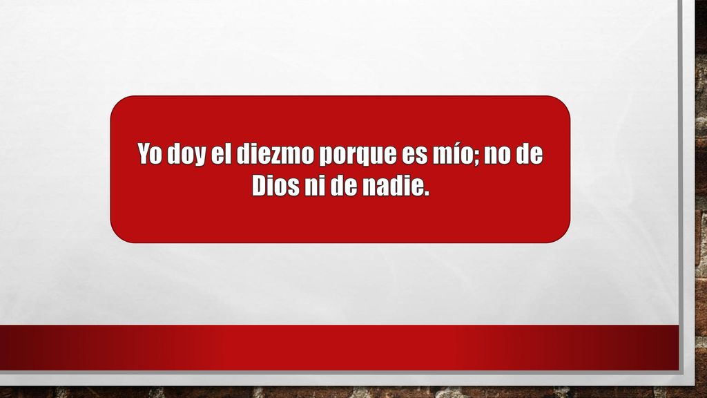 Yo doy el diezmo porque es mío; no de Dios ni de nadie.