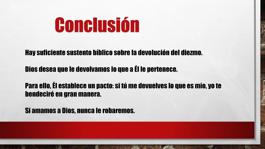 Conclusión Hay suficiente sustento bíblico sobre la devolución del diezmo. Dios desea que le devolvamos lo que a Él le pertenece.