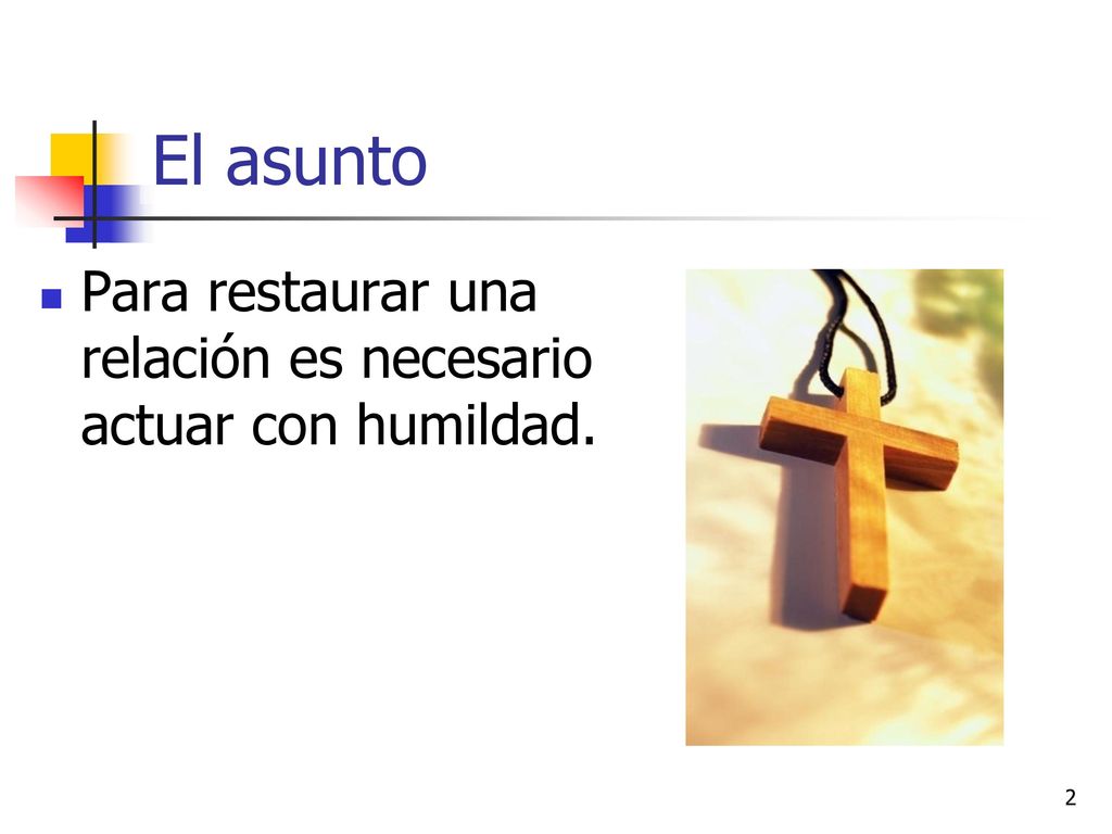El asunto Para restaurar una relación es necesario actuar con humildad.