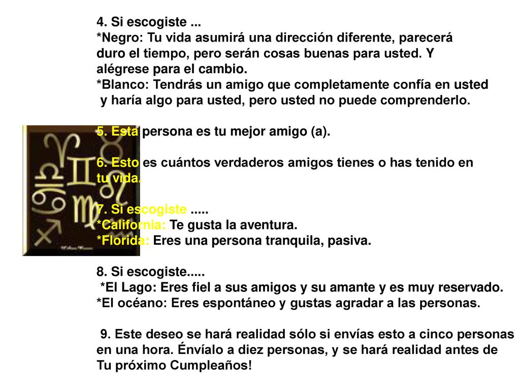 4. Si escogiste ... *Negro: Tu vida asumirá una dirección diferente, parecerá duro el tiempo, pero serán cosas buenas para usted. Y alégrese para el cambio.
