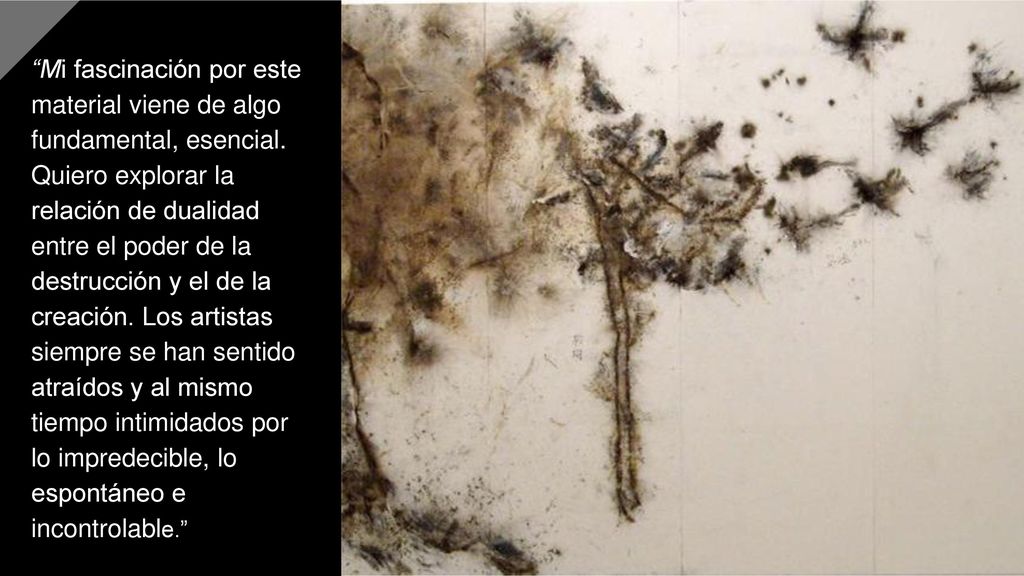 Mi fascinación por este material viene de algo fundamental, esencial