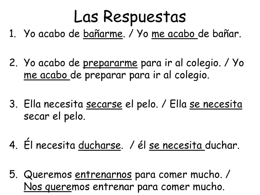 Las Respuestas Yo acabo de bañarme. / Yo me acabo de bañar.