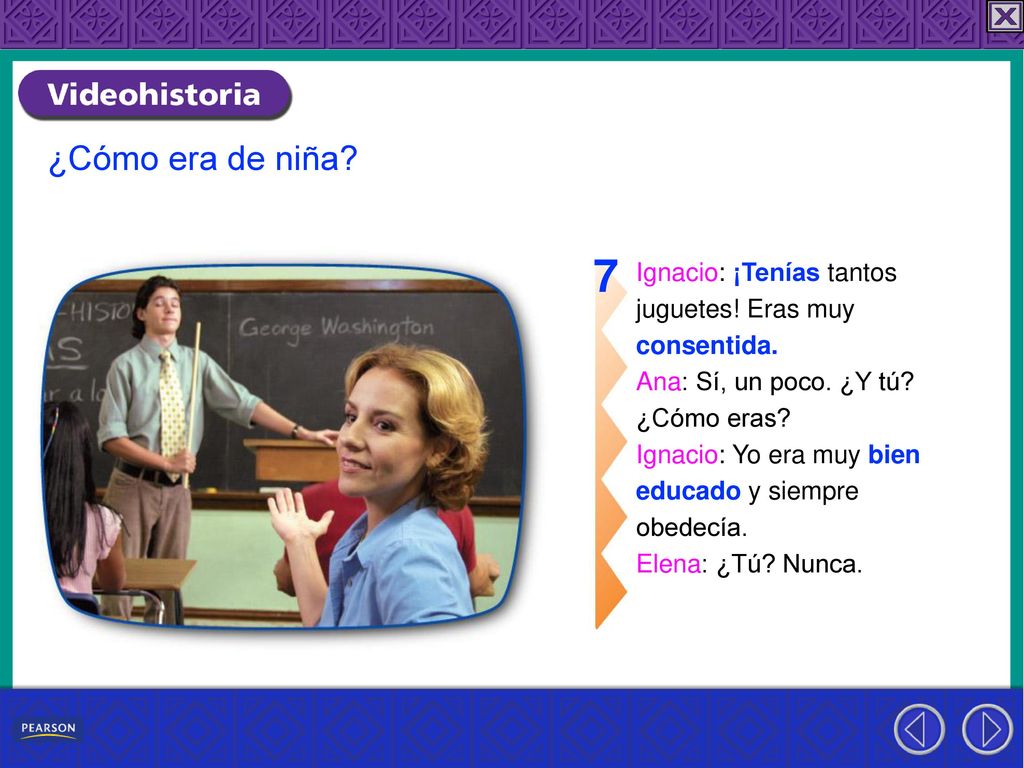7 ¿Cómo era de niña Ignacio: ¡Tenías tantos juguetes! Eras muy