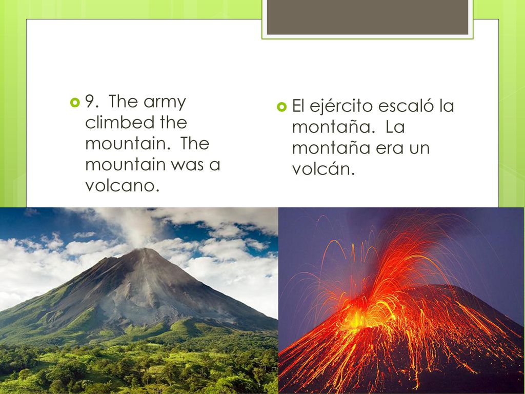 9. The army climbed the mountain. The mountain was a volcano.